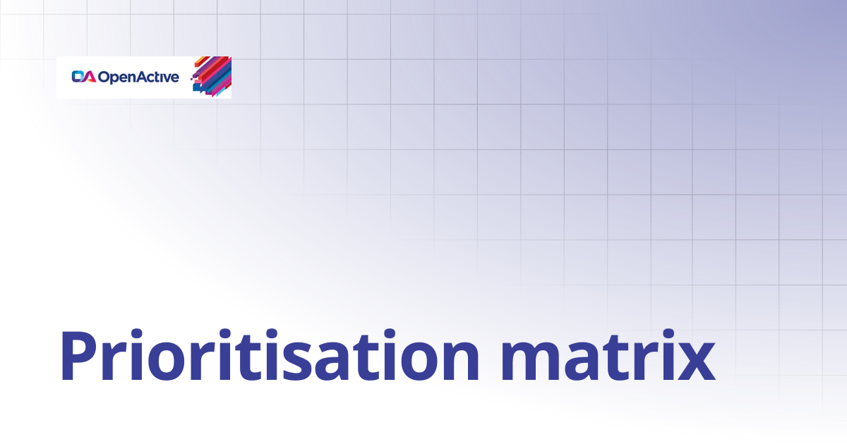 Prioritisation matrix | OpenActive use case framework